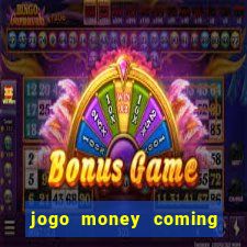 jogo money coming paga mesmo